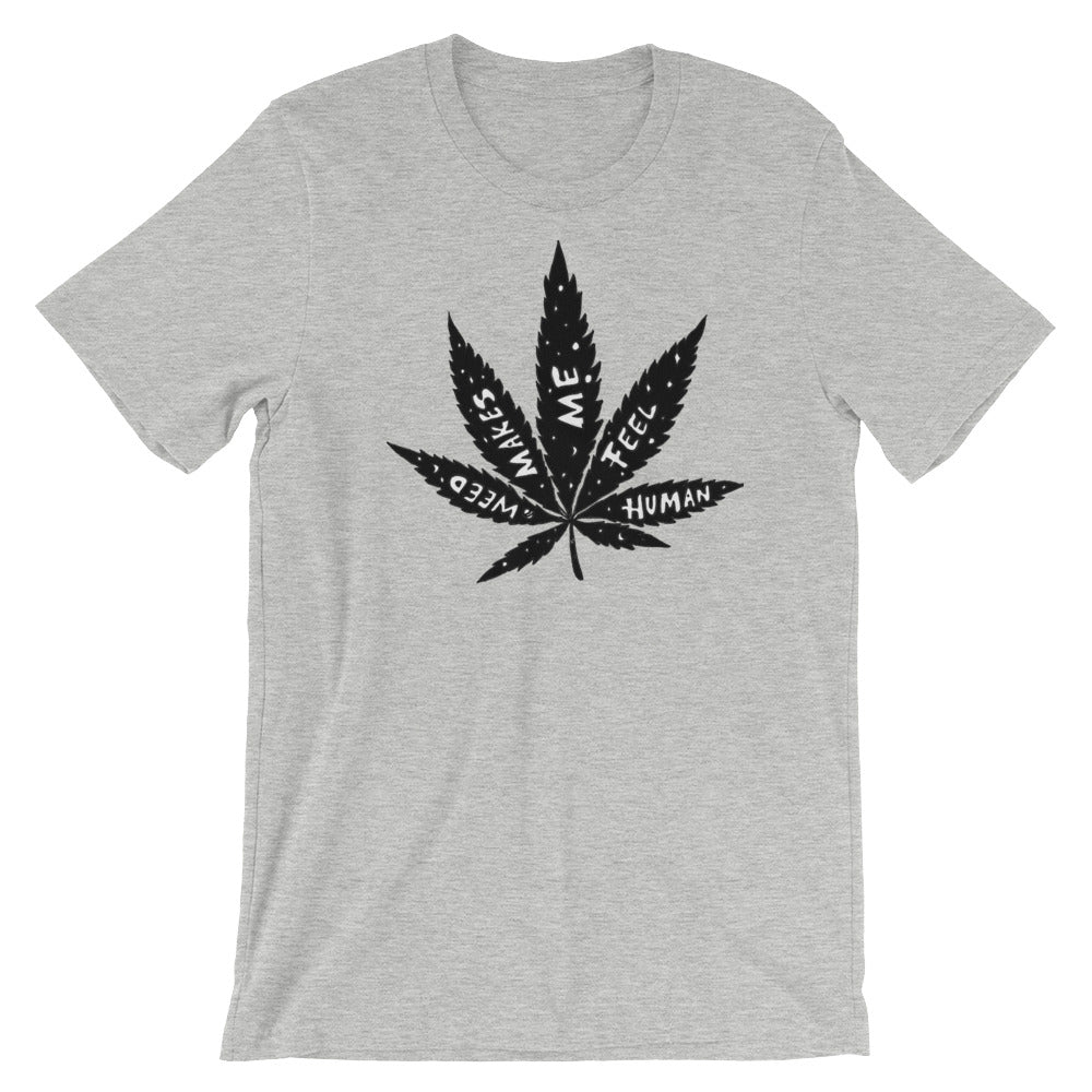 " Weed Makes Me Feel Human " Short-Sleeve Unisex T-Shirt