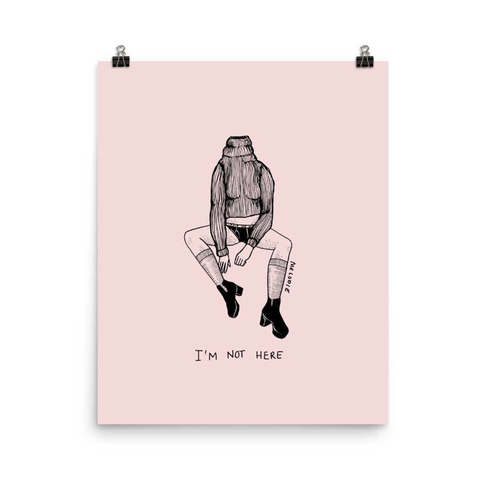 " I'm Not Here " Print / Poster