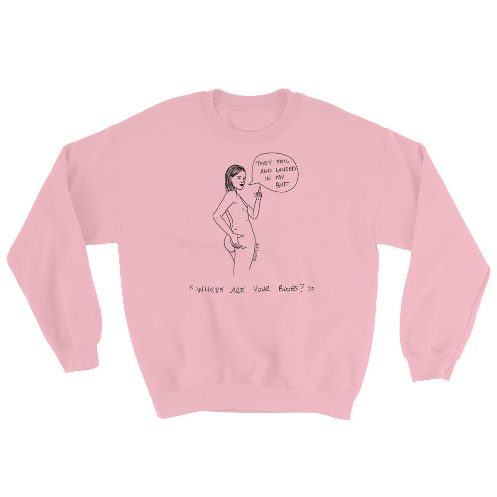 " Where Are Your Boobs ? " They Fell and Landed In My Butt " Unisex Sweatshirt