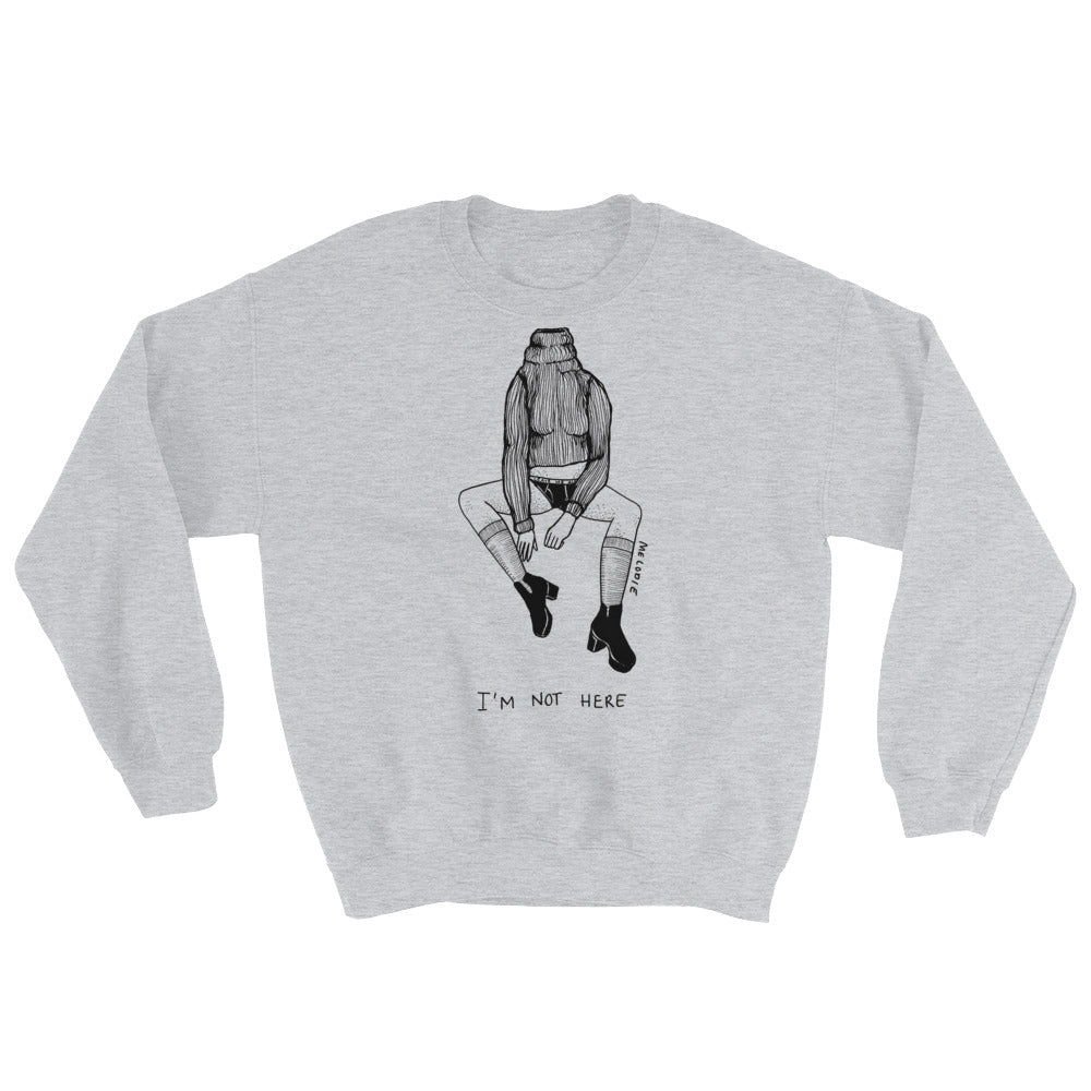 " I'm Not Here " Unisex Sweatshirt