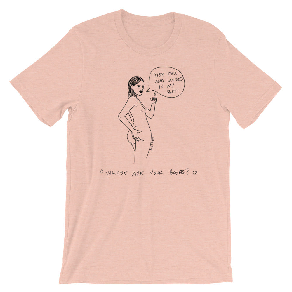 " Where Are Your Boobs ? " They Fell and Landed In My Butt " Short-Sleeve Unisex T-Shirt