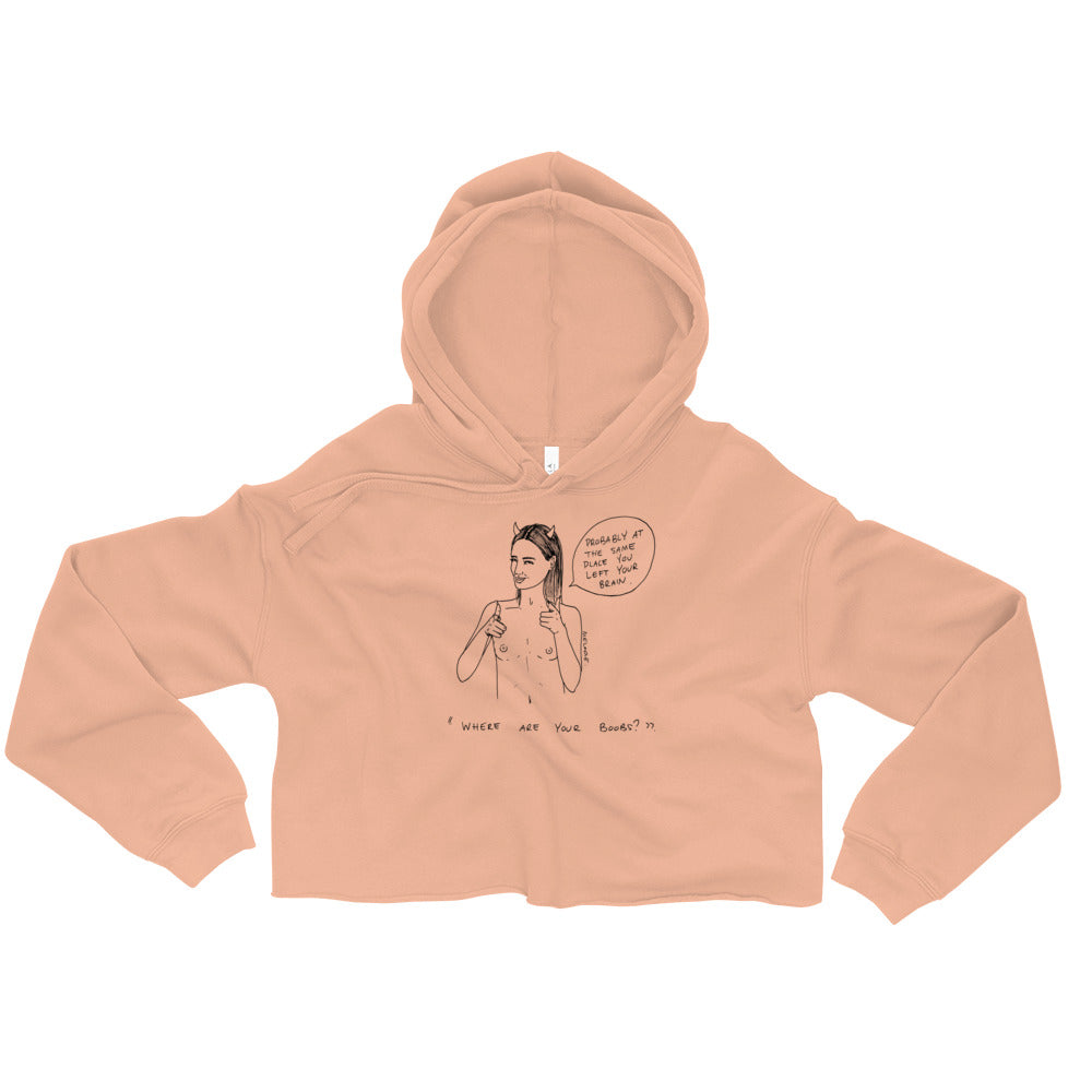 " Where Are Your Boobs ? " Same Place You Left Your Brain " Crop Hoodie