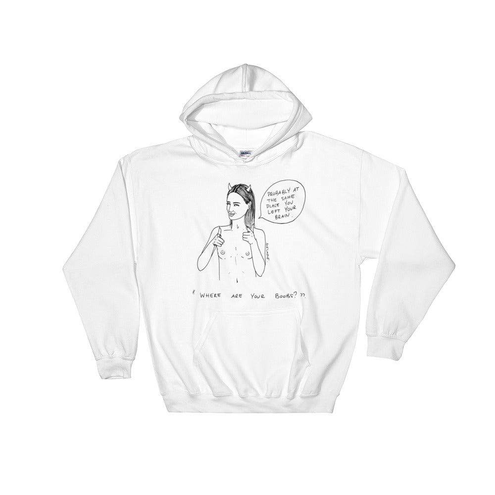 " Where Are Your Boobs ? " Same Place You Left Your Brain " Unisex Hooded Sweatshirt