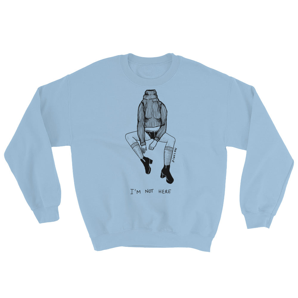 " I'm Not Here " Unisex Sweatshirt