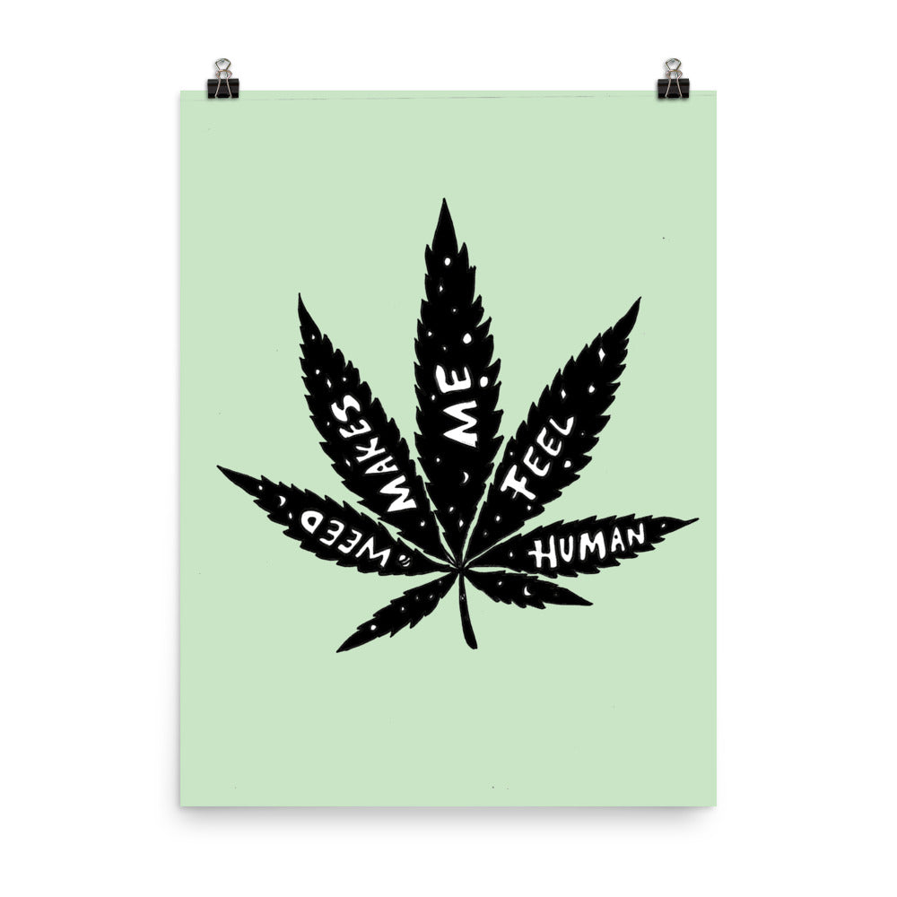 " Weed Makes Me Feel Human " Print / Poster