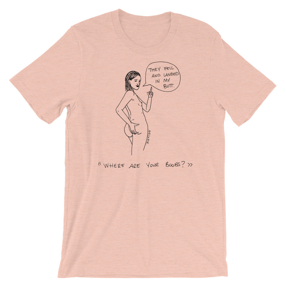 " Where Are Your Boobs ? " They Fell and Landed In My Butt " Short-Sleeve Unisex T-Shirt