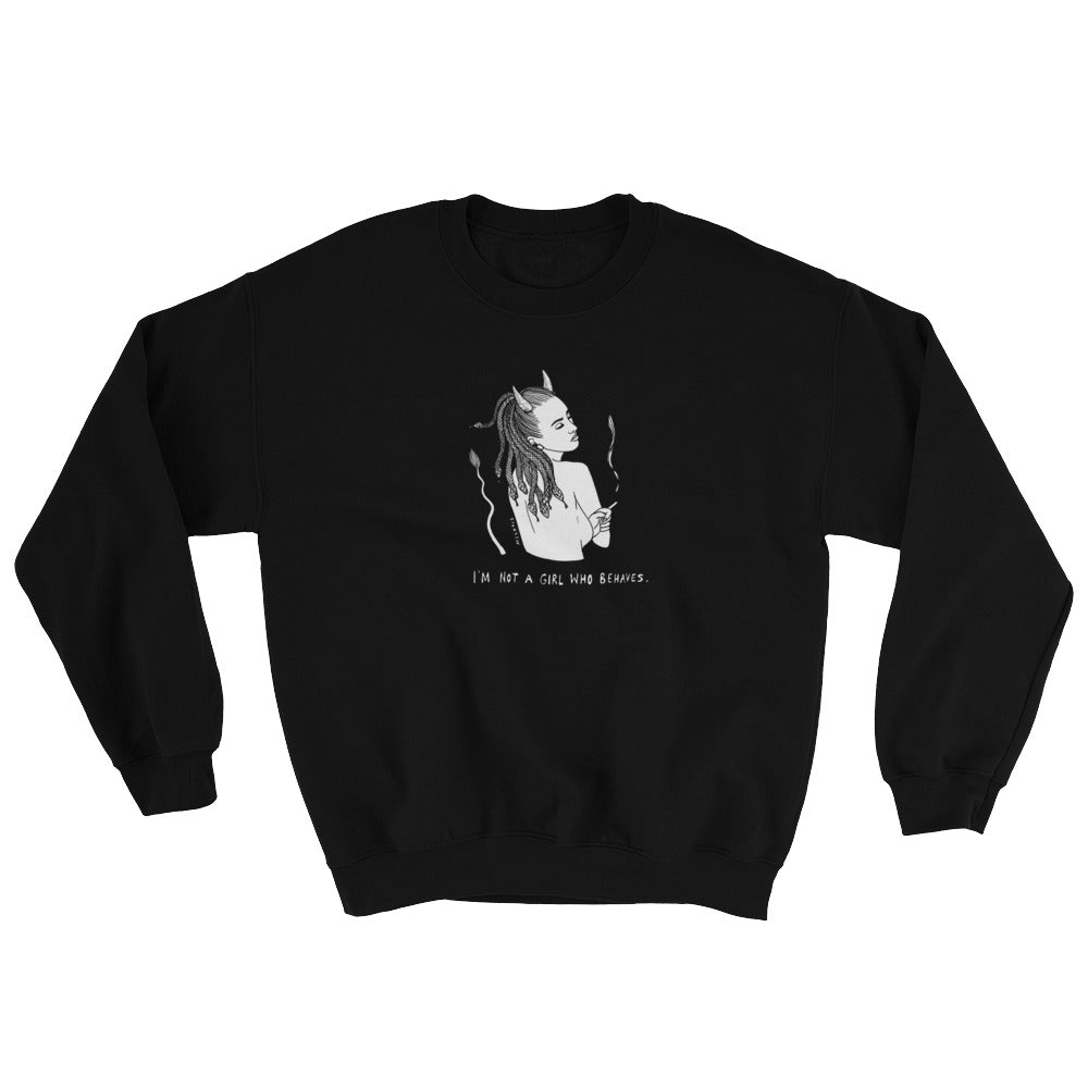 " I'm Not A Girl Who Behaves " Sweatshirt