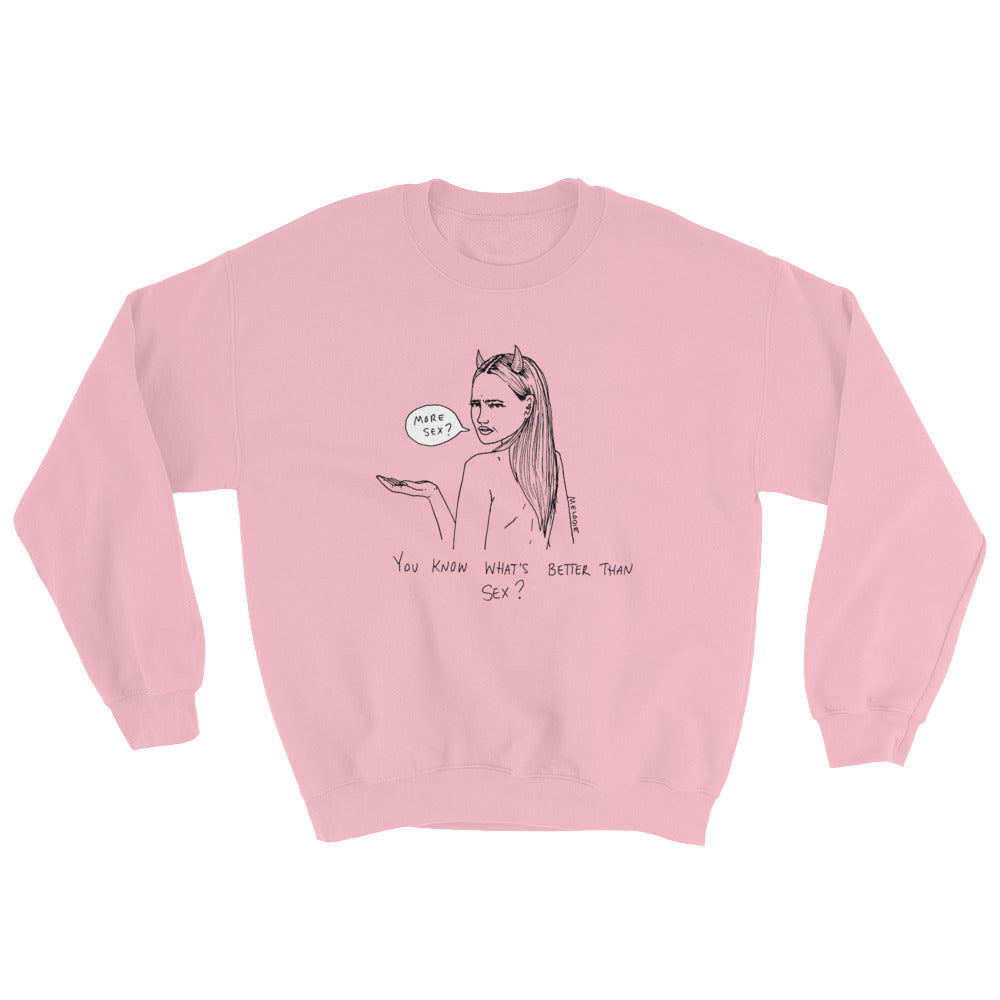 " What's better than sex ? " Sweatshirt