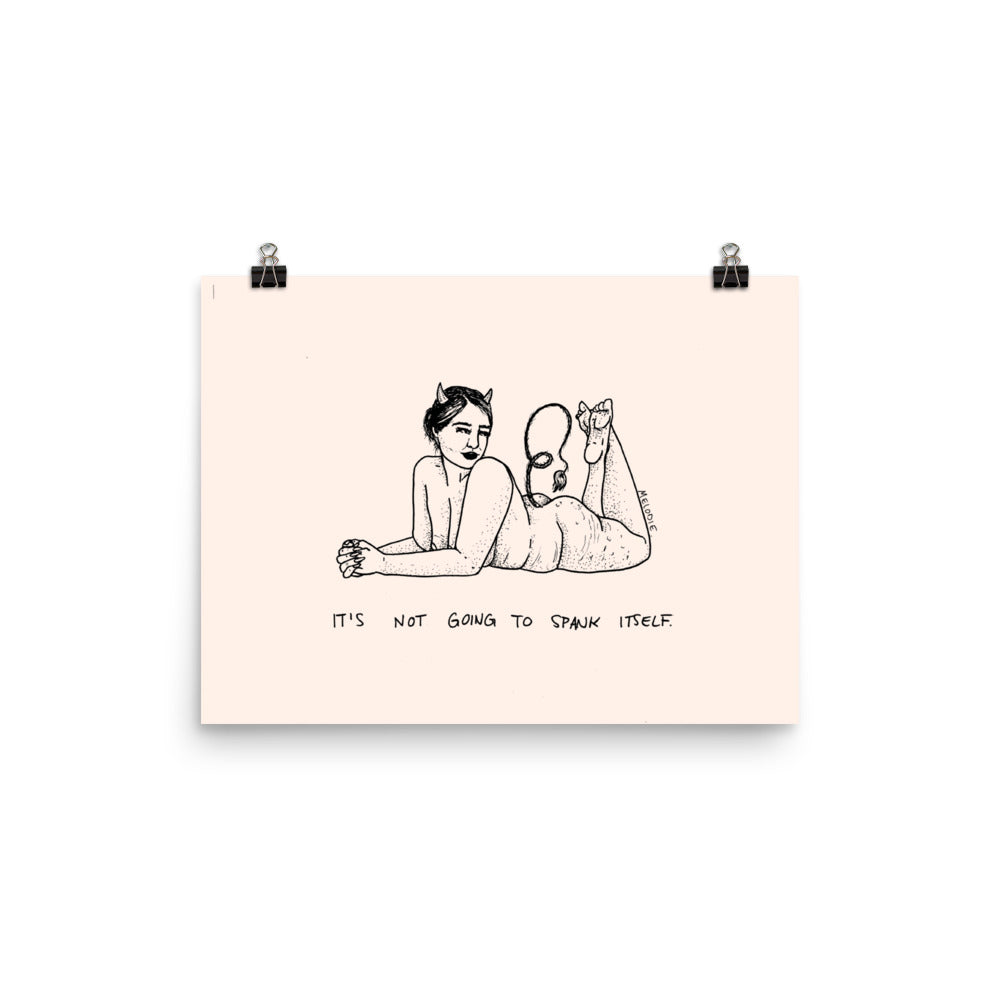 " It's Not Going To Spank Itself " Print / Poster