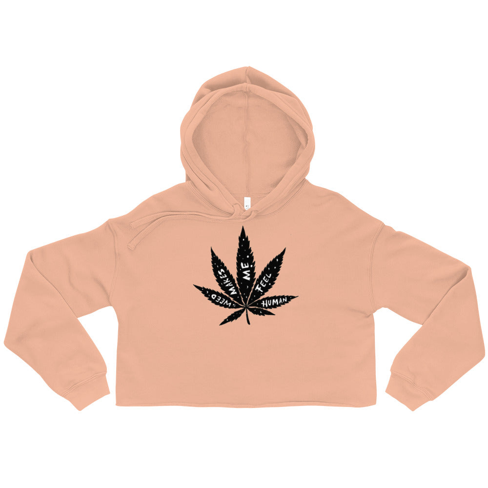 " Weed Makes Me Feel Human " Crop Hoodie