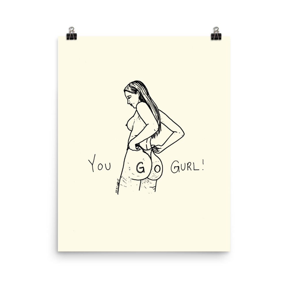 " You Go Gurl ! " Print / Poster