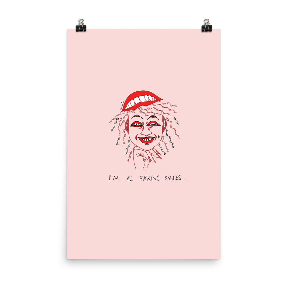 " I'm All Fucking Smiles " Print / Poster