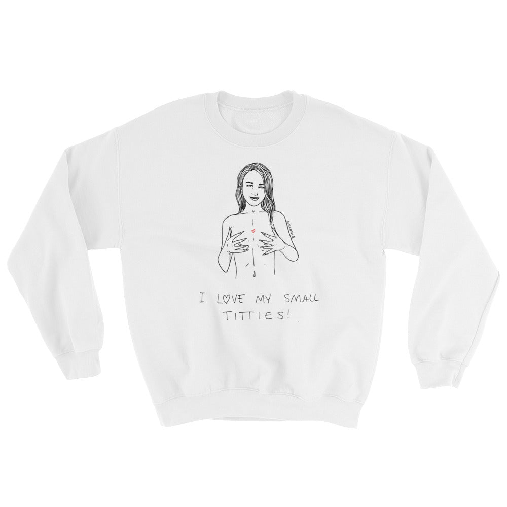 " I love My Small Titties " Unisex Sweatshirt