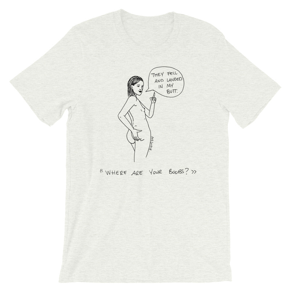 " Where Are Your Boobs ? " They Fell and Landed In My Butt " Short-Sleeve Unisex T-Shirt
