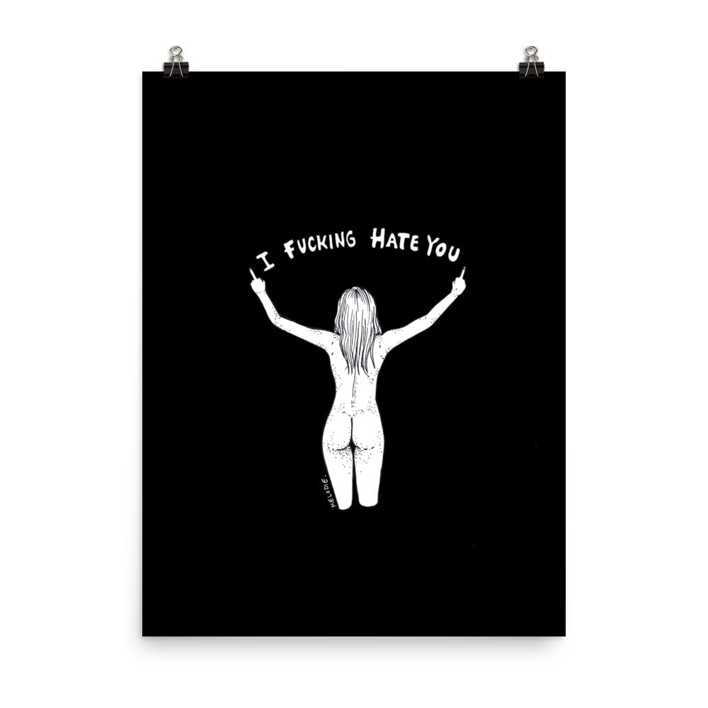 " I Fucking Hate You " Print Poster