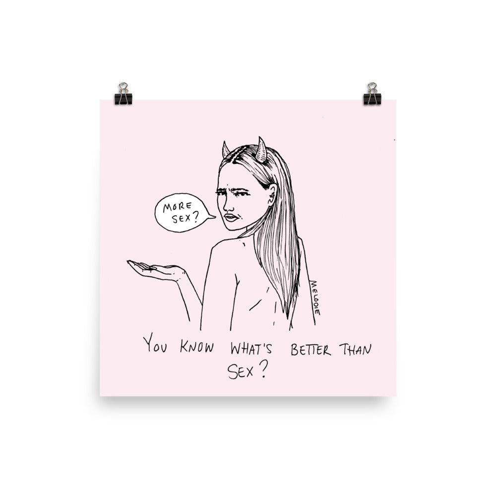 " You know what's better than sex ? " Poster