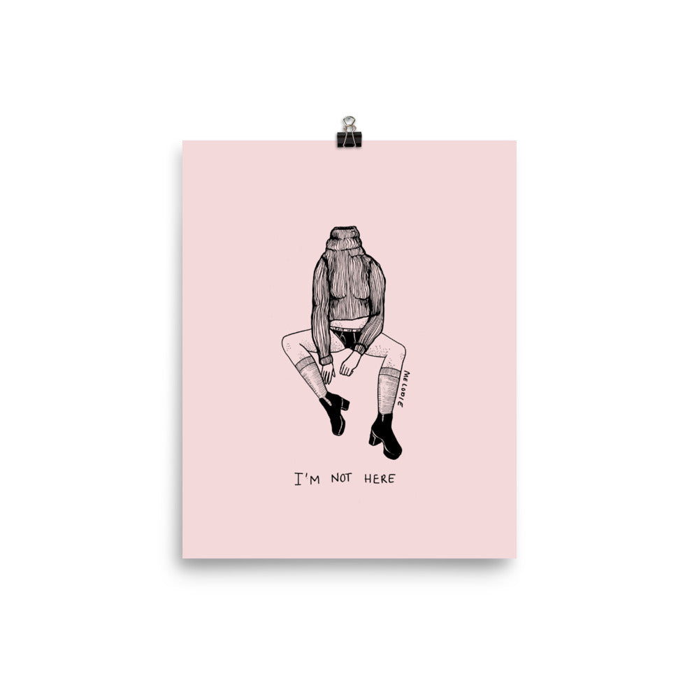 " I'm Not Here " Print / Poster