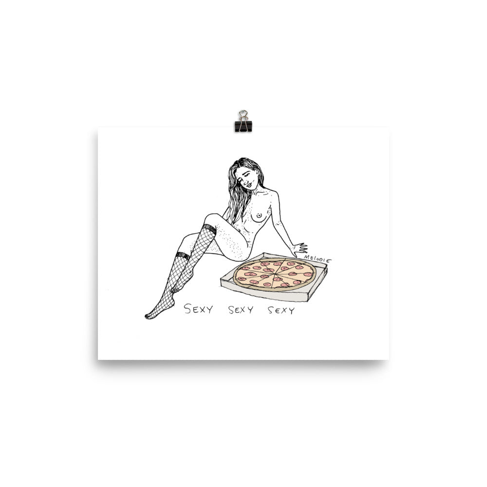 " Sexy Sexy Sexy Pizza " Print / Poster