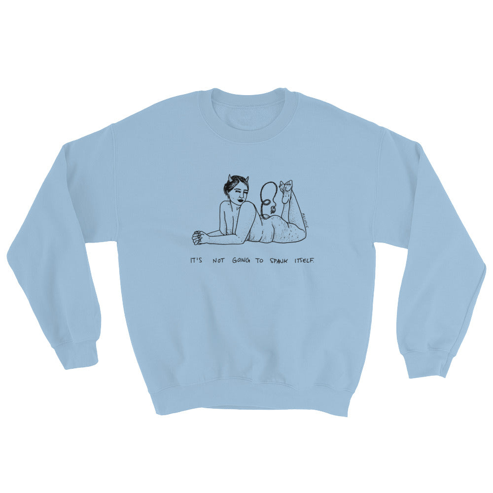 " It's Not Going To Spank Itself " Unisex Sweatshirt
