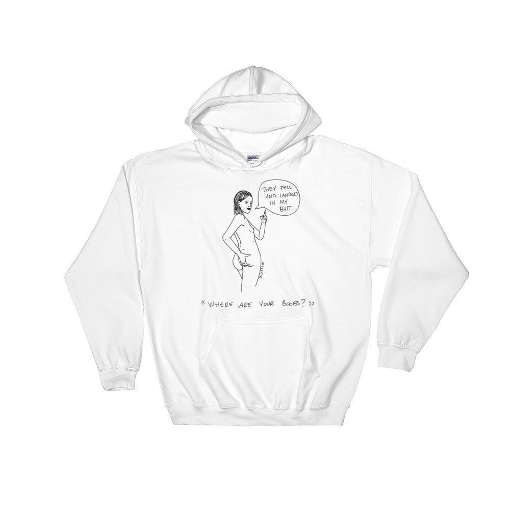 " Where Are Your Boobs ? " They Fell and Landed In My Butt " Hooded Sweatshirt