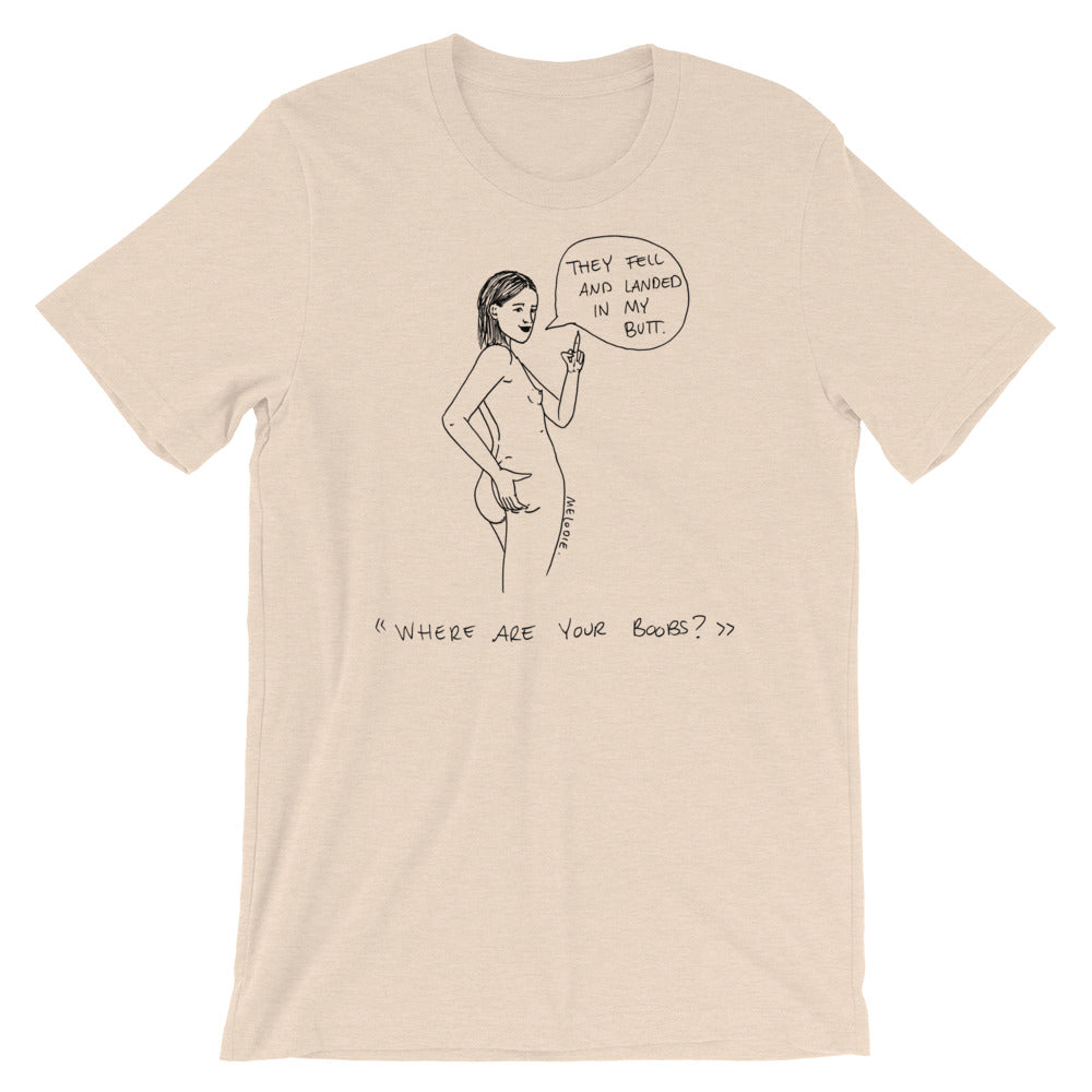 " Where Are Your Boobs ? " They Fell and Landed In My Butt " Short-Sleeve Unisex T-Shirt