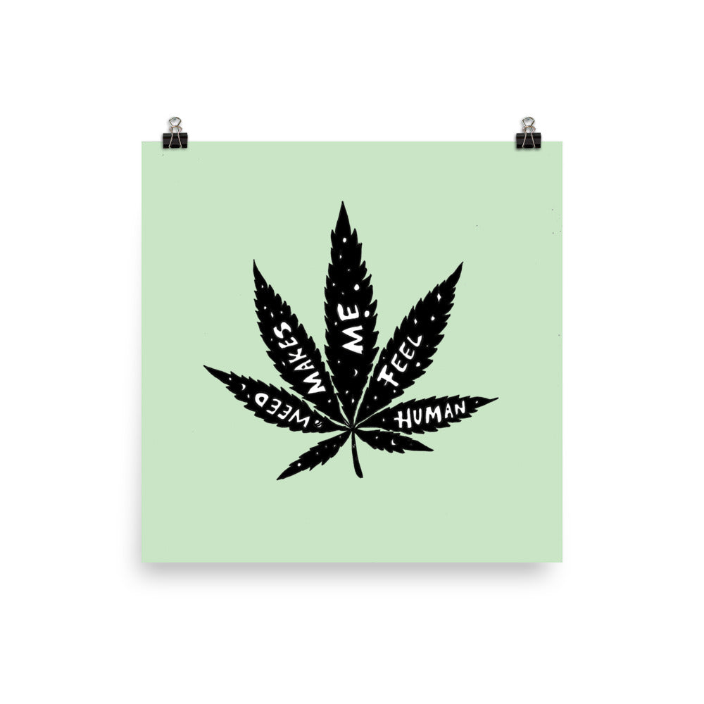 " Weed Makes Me Feel Human " Print / Poster