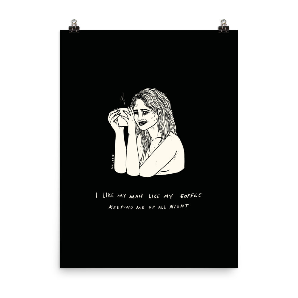 " I Like My Man Like My Coffee " Print / Poster