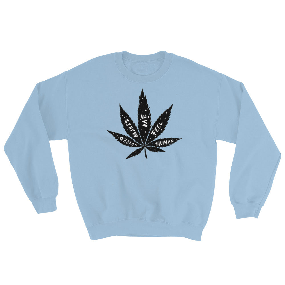 " Weed Makes Me Feel Human " Sweatshirt