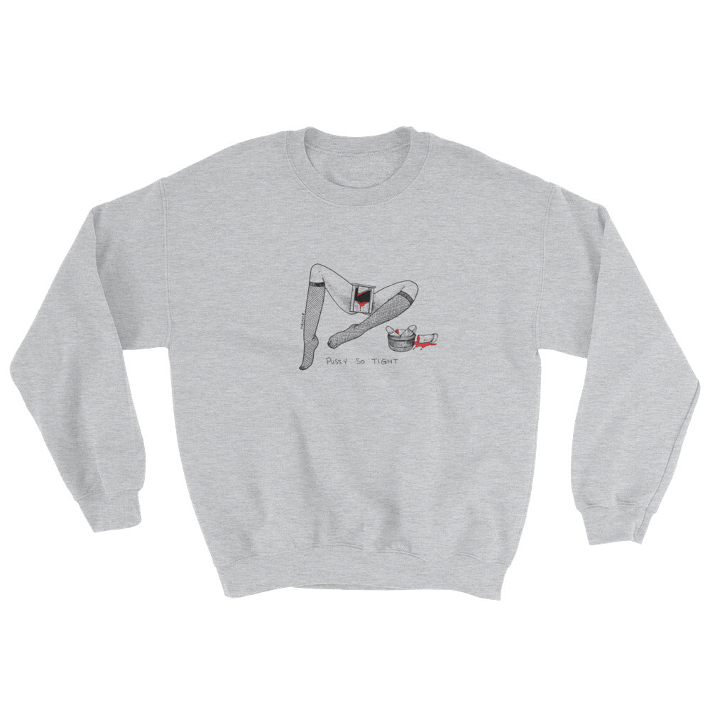 " Pussy So Tight " Sweatshirt