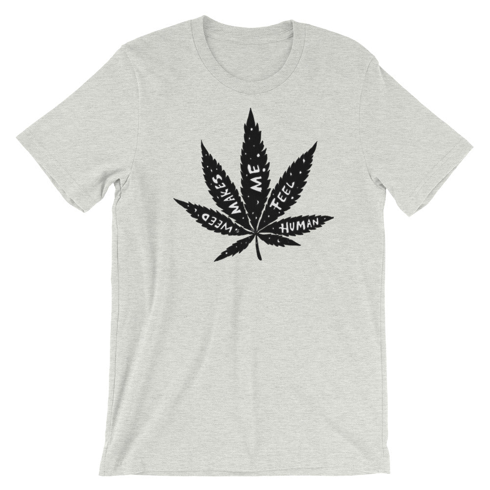 " Weed Makes Me Feel Human " Short-Sleeve Unisex T-Shirt