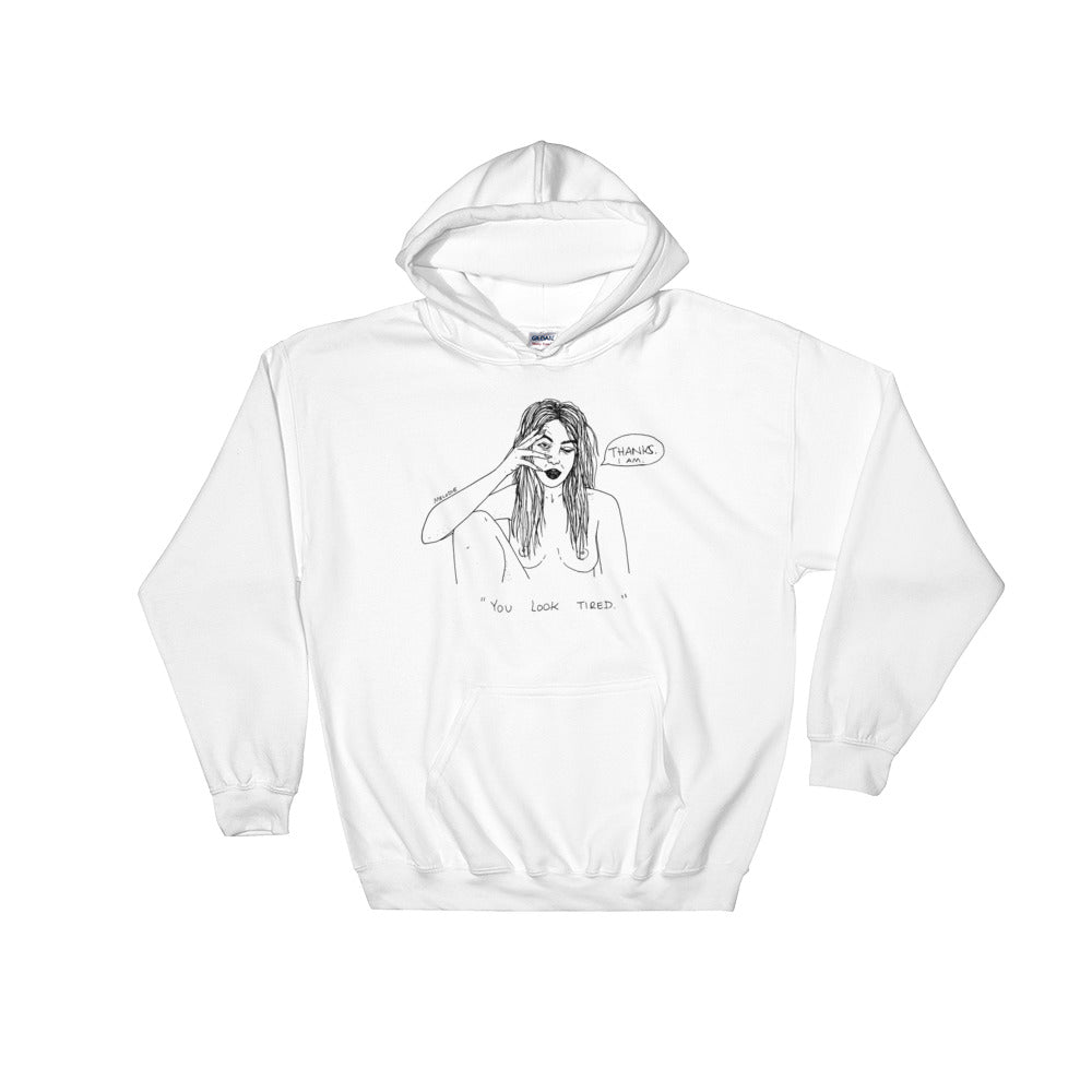 " You Look Tired " Hooded Sweatshirt