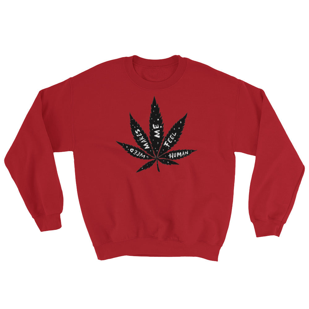 " Weed Makes Me Feel Human " Sweatshirt