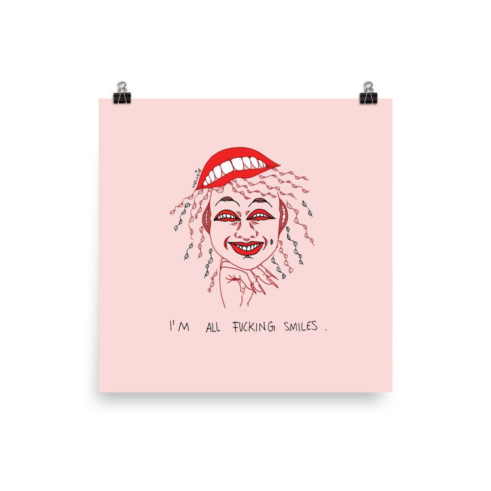 " I'm All Fucking Smiles " Print / Poster