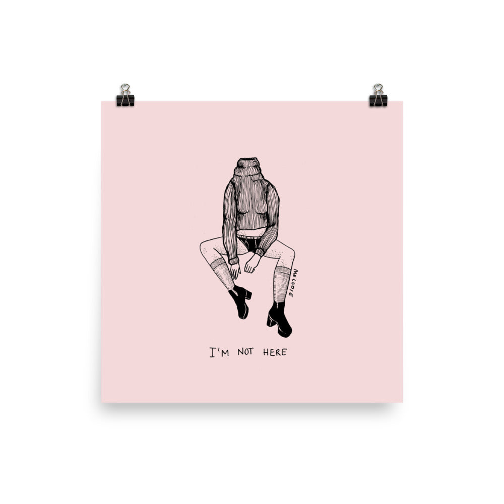 " I'm Not Here " Print / Poster