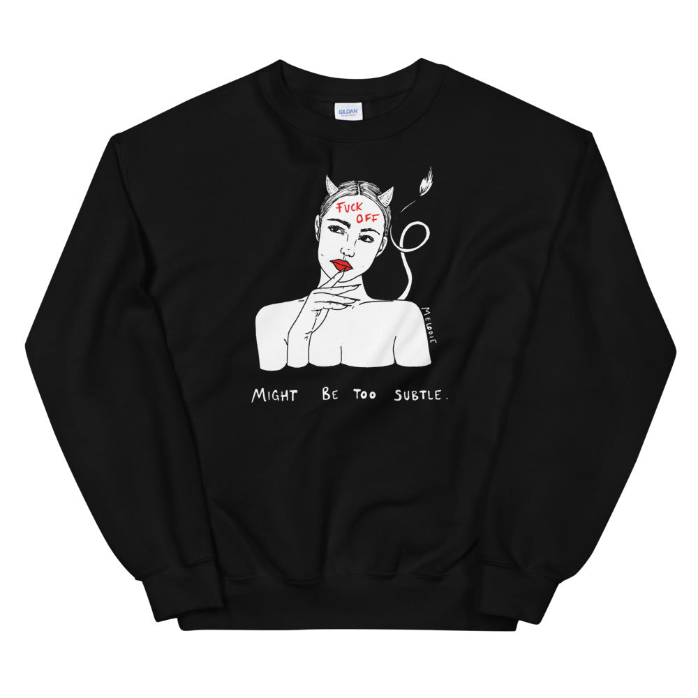 " Might Be too Subtle. " Sweatshirt