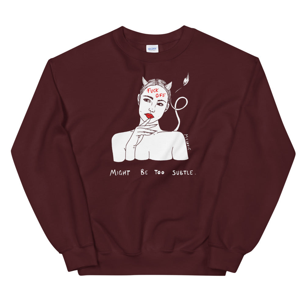 " Might Be too Subtle. " Sweatshirt