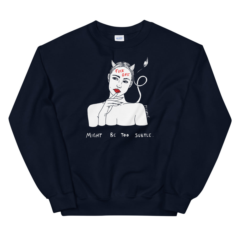 " Might Be too Subtle. " Sweatshirt