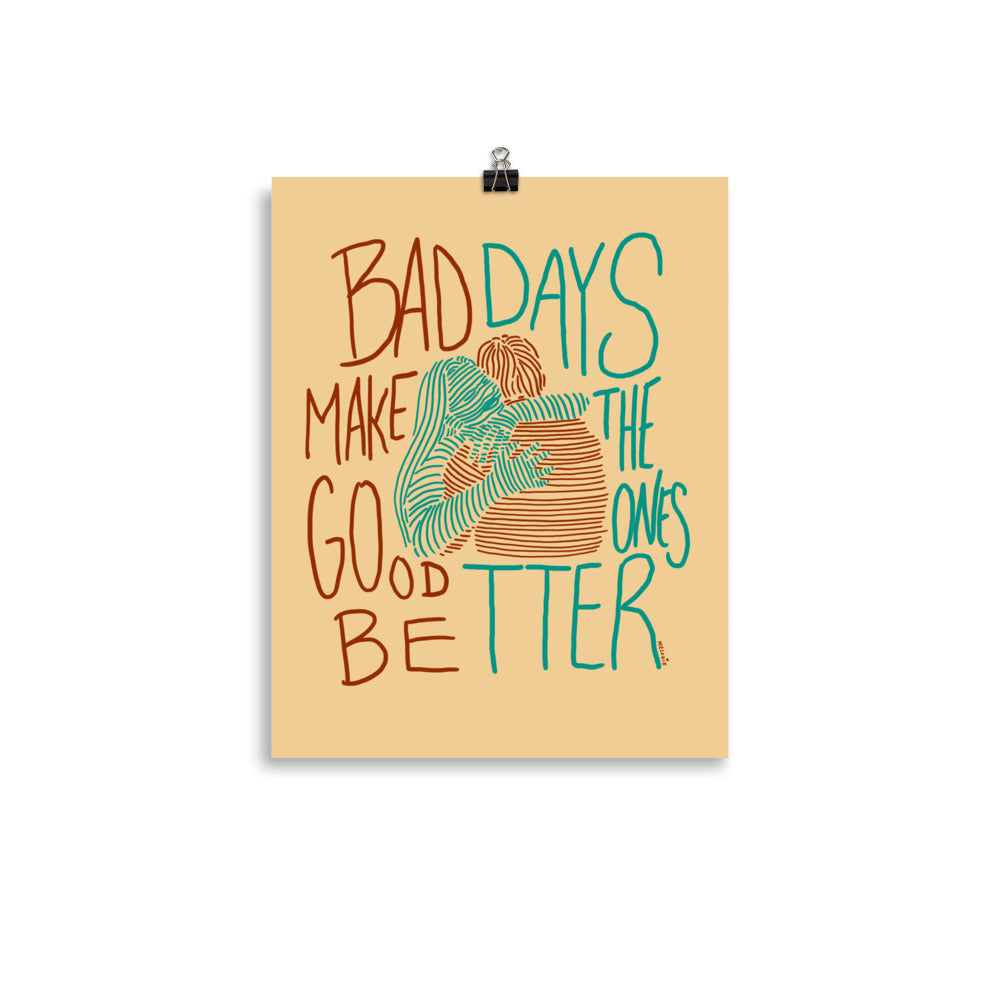 " Bad Days Make The Bad Ones Better " Hugs. Print/Poster