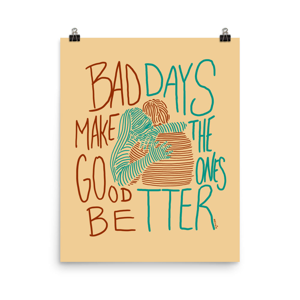 " Bad Days Make The Bad Ones Better " Hugs. Print/Poster