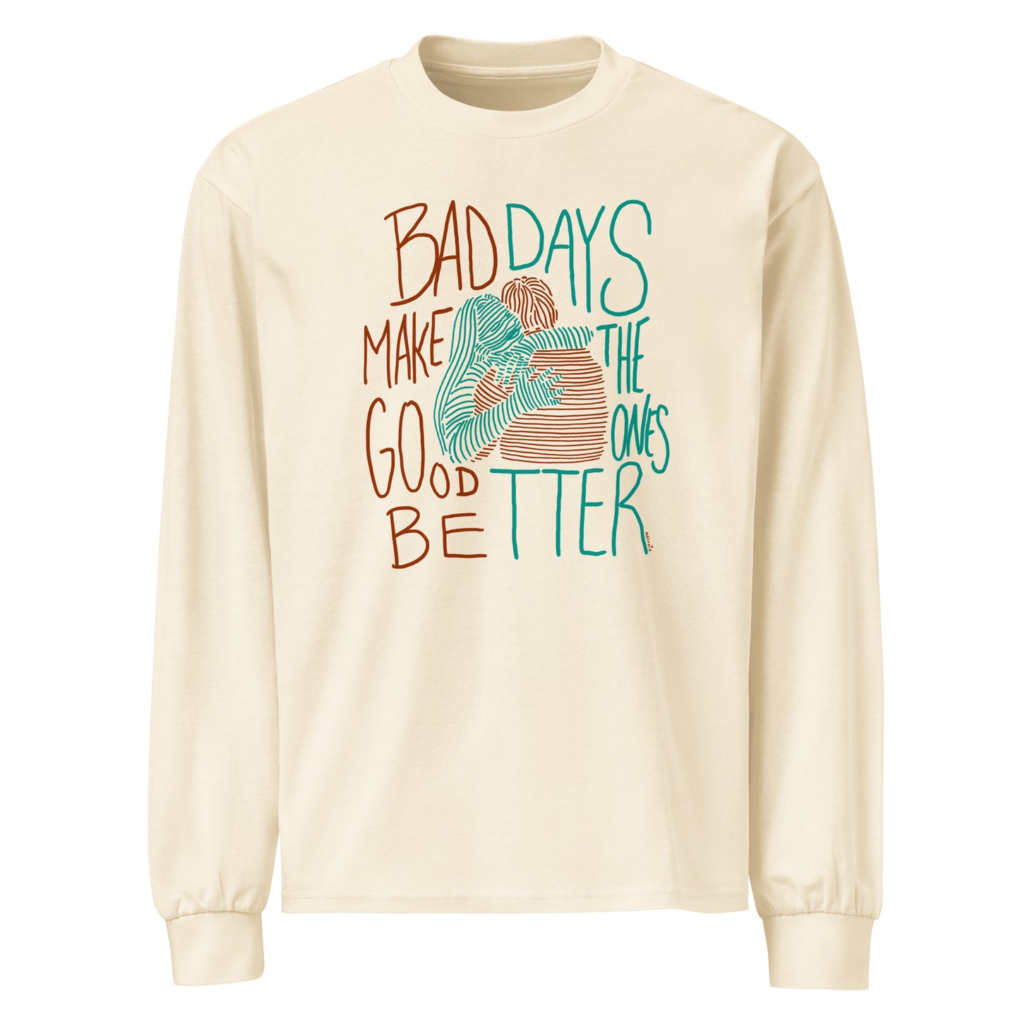 " Bad Days Make The Good Ones Better "  Premium heavyweight long sleeve shirt