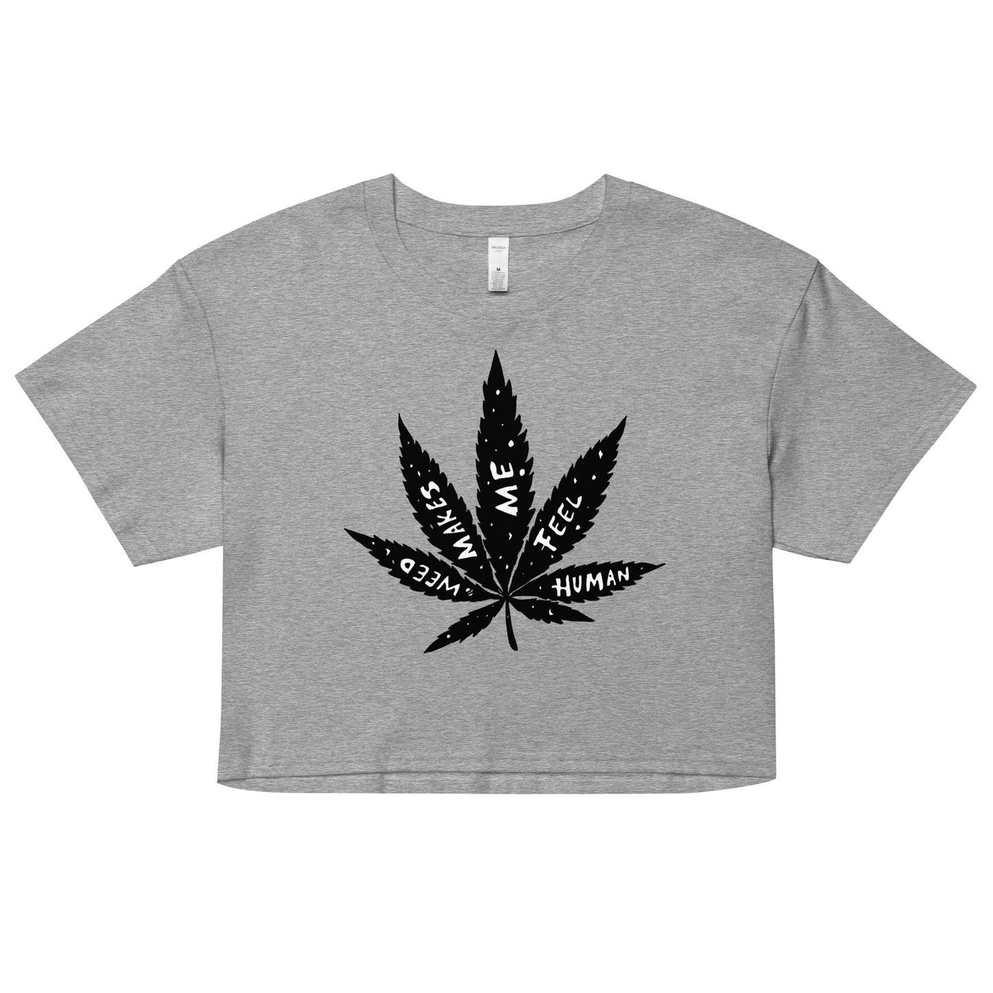 " Weed Makes Me Feel Human " Women’s crop top