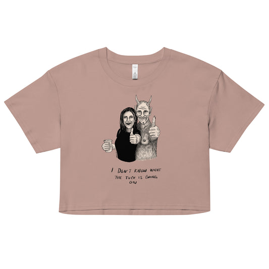 " I Don’t Know What The Fuck Is Going On " Women’s crop top