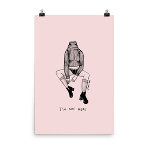 " I'm Not Here " Print / Poster