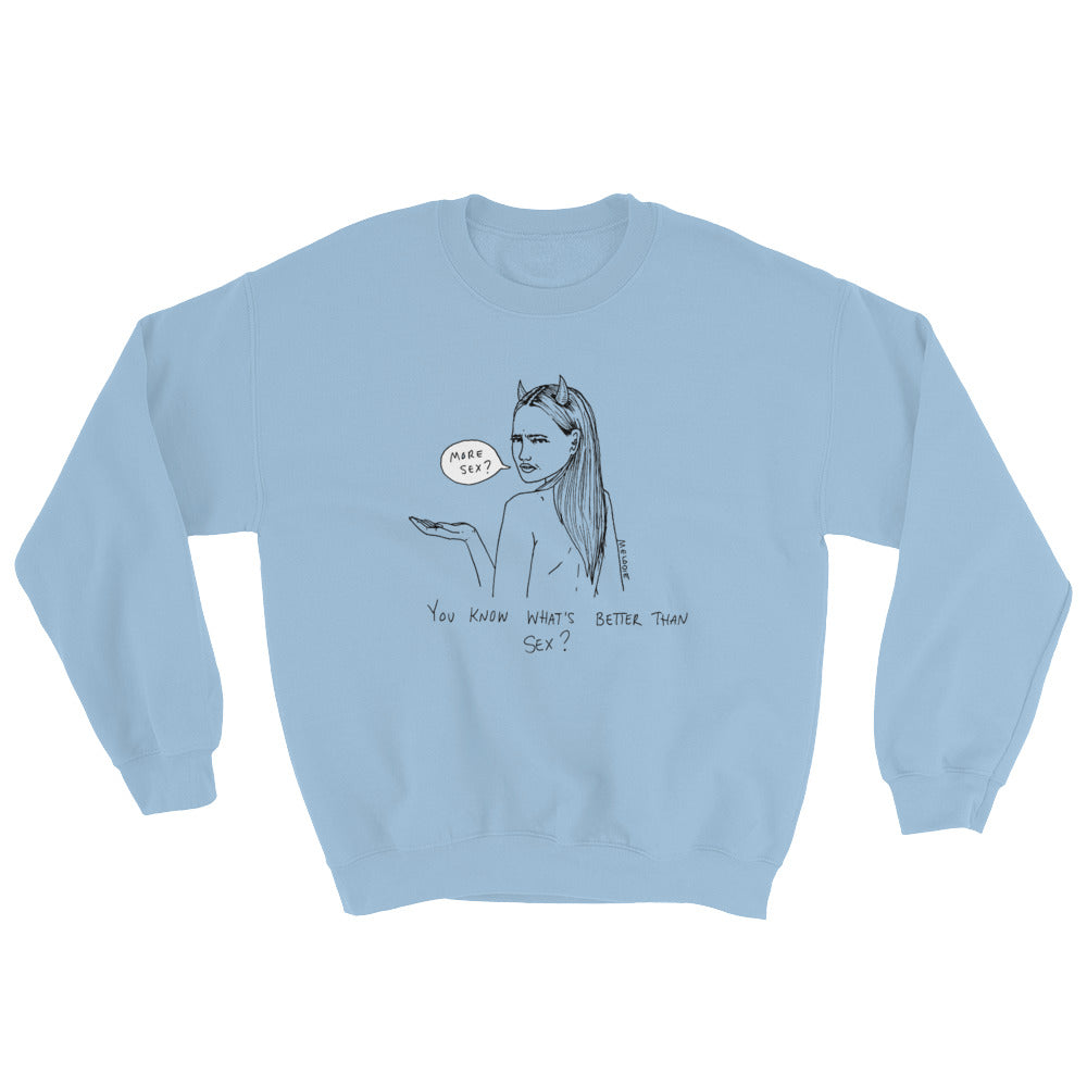 " What's better than sex ? "  Sweatshirt