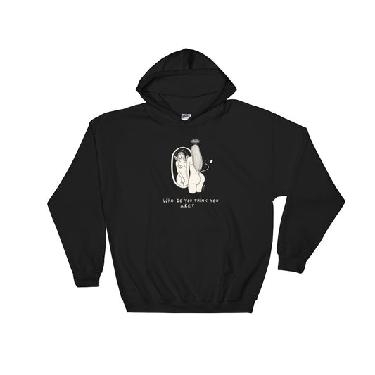 " Who Do You Think You Are " Hooded Sweatshirt