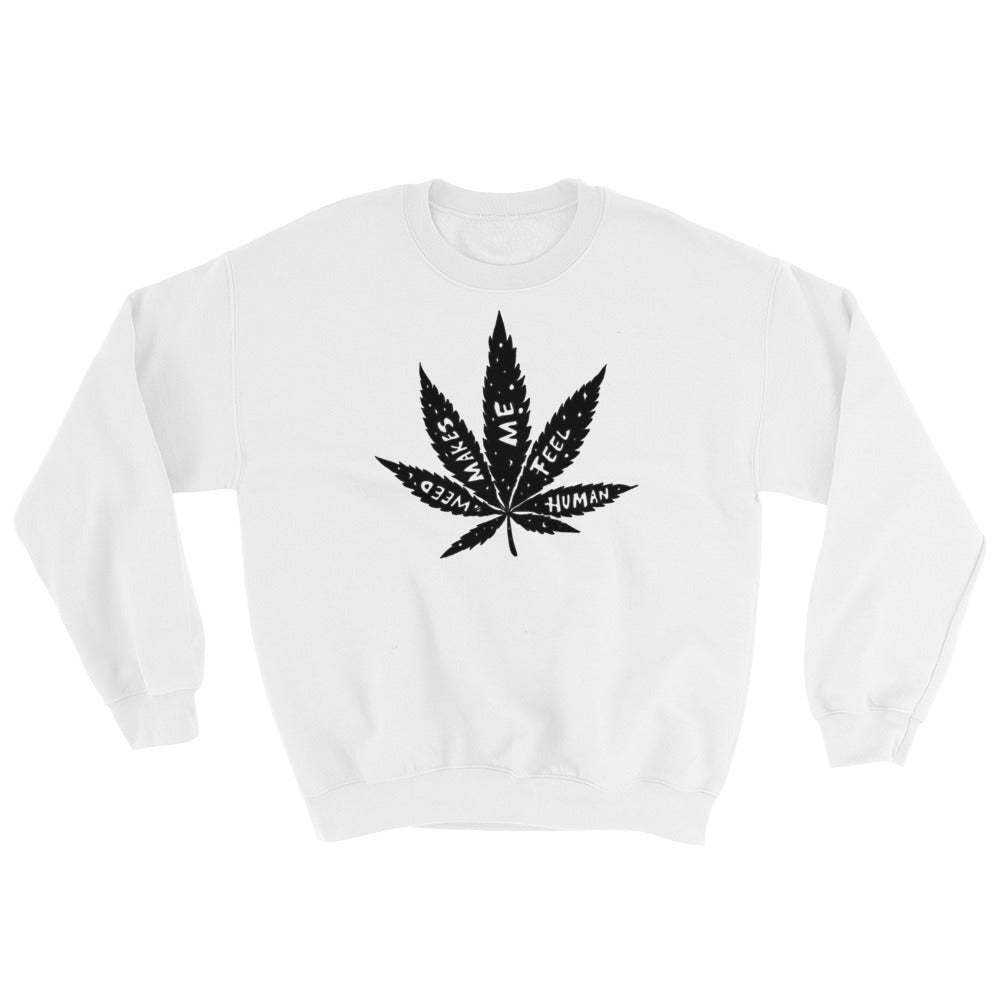 " Weed Makes Me Feel Human " Sweatshirt