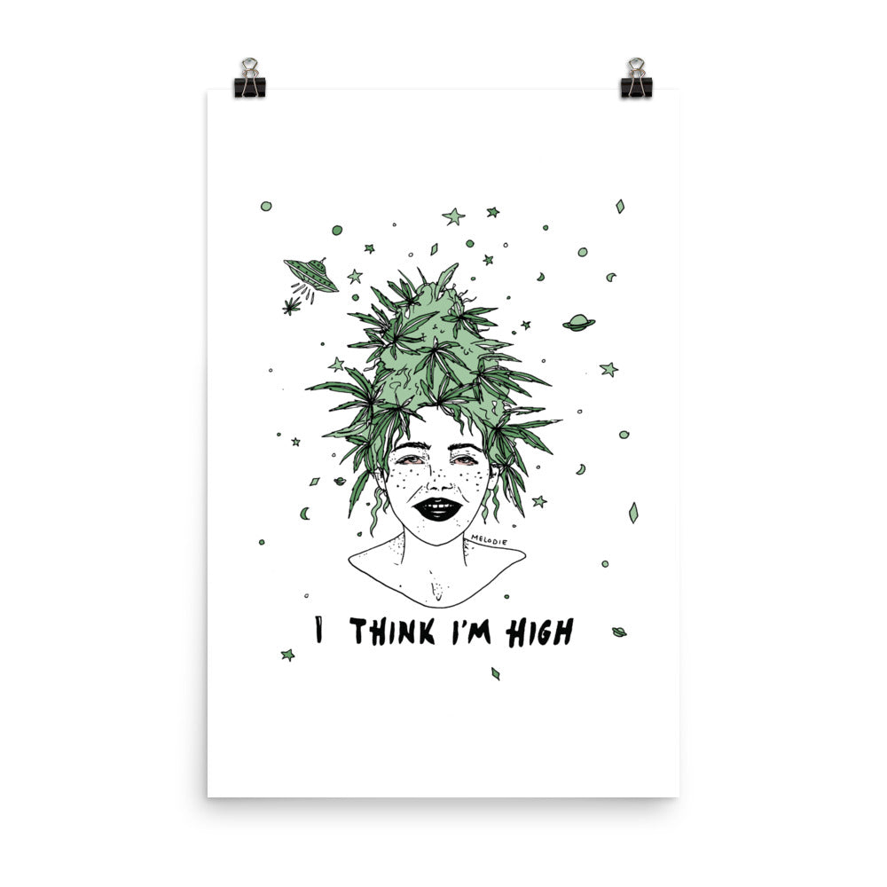 " I Think I'm High " Print /  Poster