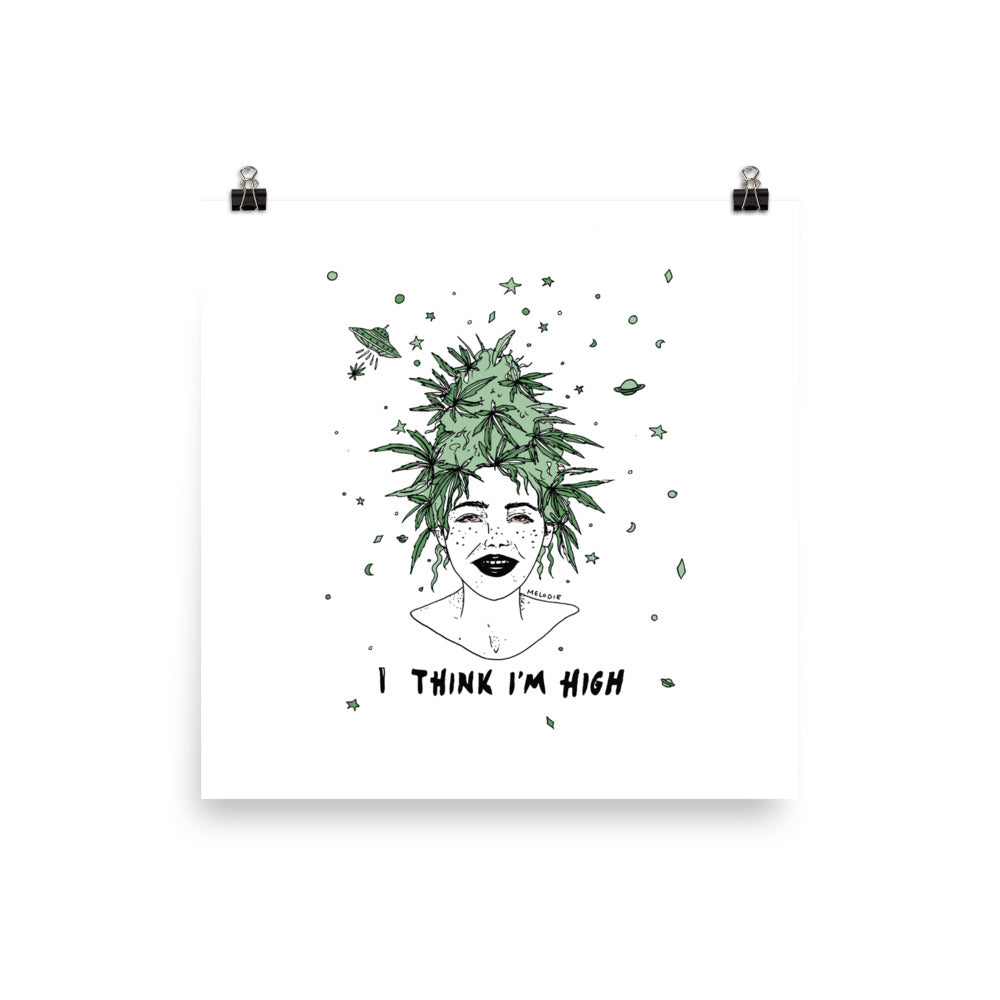 " I Think I'm High " Print /  Poster