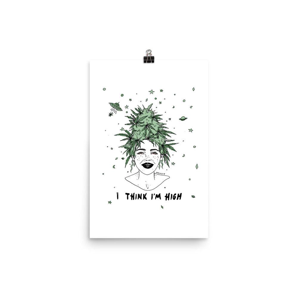 " I Think I'm High " Print /  Poster