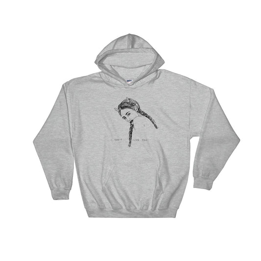 " I Don't Like You " Hooded Sweatshirt